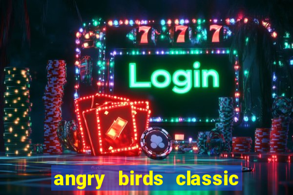 angry birds classic 1.0 apk